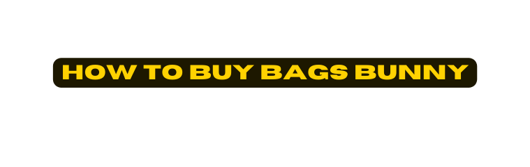 How to buy BAGS BUNNY